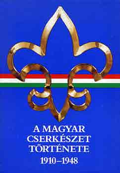 Gergely Ferenc - A magyar cserkészet története 1910-1948