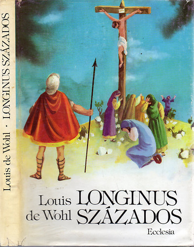 Louis de Wohl - Longinus százados