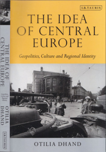 Otilia Dhand - The Idea of Central Europe (Geopolitics, Culture and Regional Identity)