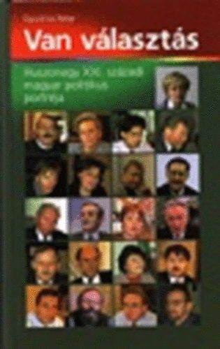 Gyuricza Péter - Van választás: 21 XXI. századi magyar politikus portréja