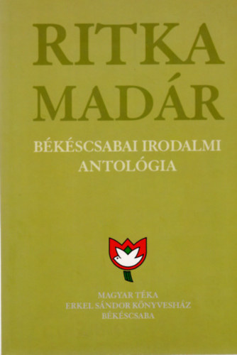 K�szegi Barta K�lm�n - Ritka mad�r (B�k�scsabai irodalmi antol�gia)
