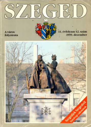 Tandi Lajos  (szerk.) - SZEGED. A vros folyirata. 11. vfolyam, 12. szm, 1999. december