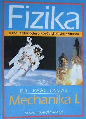 Dr. Pa�l Tam�s - Fizika- Mechanika I. a re�l �rdekl�d�s� k�z�piskol�sok sz�m�ra