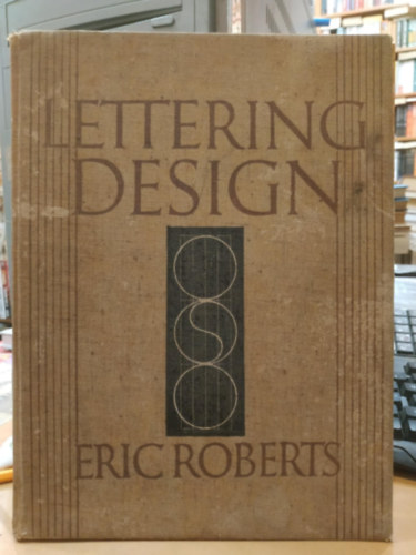 Eric Roberts - Lettering Design - AN APPROACH TO THE STUDY OF LETTERING, STRESSING DESIGN AND CONSTRUCTION, WITH BLACKBOARD DEMONSTRATIONS BY ERIC ROBERTS