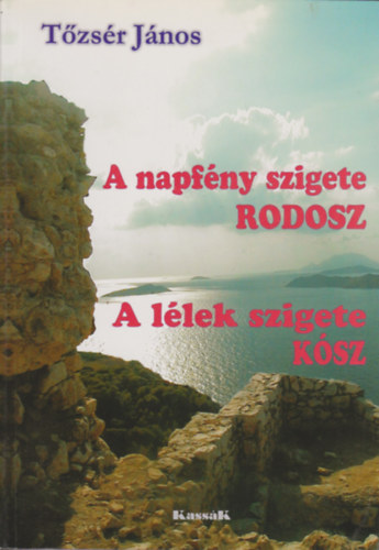 Tzsr Jnos - A napfny szigete Rodosz-A llek szigete Ksz