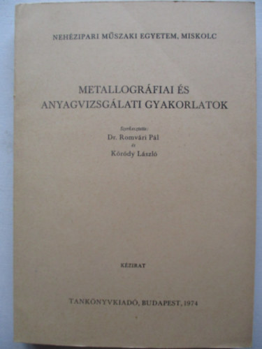 Szerk.: Dr. Romv�ri P�l; K�r�dy L�szl� - Metallogr�fiai �s anyagvizsg�lati gyakorlatok