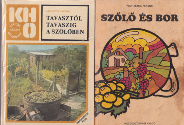 Prohászka Ferenc Kriszten György - 2 db borászat-szőlészet könyv: Szőlő és bor + Tavasztól tavaszig a szőlőben