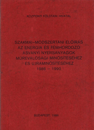 Szakmai-m�dszertani el��r�s az energia �s f�mhordoz� �sv�nyi nyersanyagok m�reval�s�gi min�s�t�s�hez �s �jramin�s�t�s�hez �s �jramin�s�t�s�hez 1986-1990
