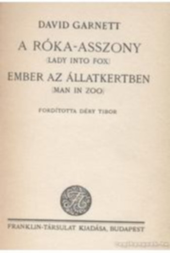 David Garnett - A róka-asszony,Ember az állatkertben