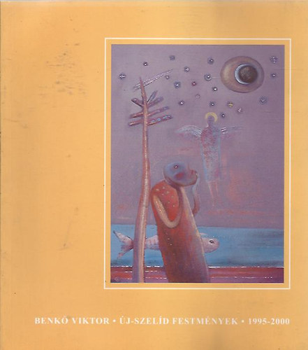 Benő Viktor - Új-szelíd festmények 1995-2000 Aláírt!