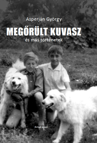 Asperján György - Megőrült kuvasz és más történetek