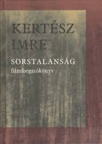 Kertész Imre - Sorstalanság filmforgatókönyv