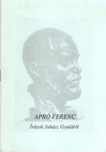 Apr� Ferenc - �r�sok Juh�sz Gyul�r�l ( Szegedi arc�lek 2 )