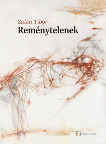 Zalán Tibor - Reménytelenek