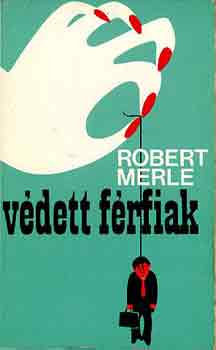 Robert Merle - Védett férfiak