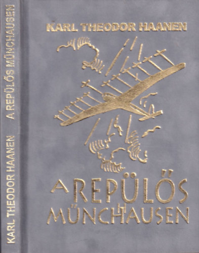 Karl Theodor Haanen - A repls Mnchhausen (Szmozott, megjelent 10 pldnyban)