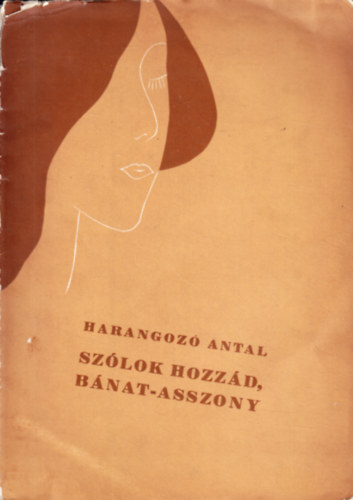 Harangoz� Antal - Sz�lok hozz�d, B�nat-asszony