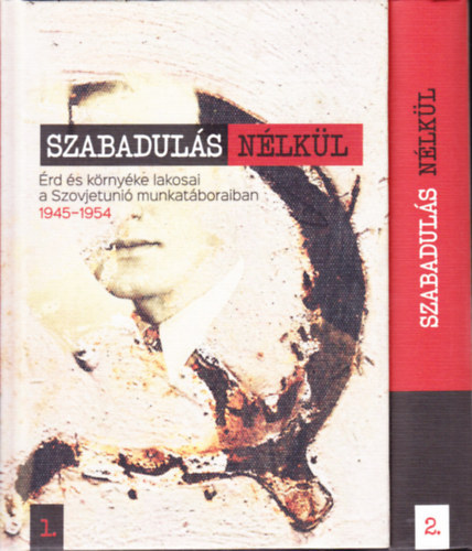 Lendvai Timr Edit  (szerk.) - Szabaduls nlkl - rd s krnyke lakosai a Szovjetni munkatboraiban (1945-1954) I.-II.