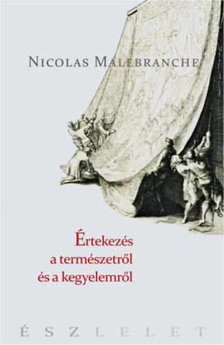 Nicholas Malebranche - �rtekez�sek a term�szetr�l �s a kegyelemr�l