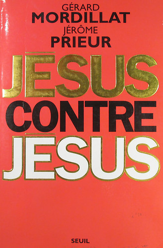 Grard Mordillat - Jrome Prieur - Jsus contre Jsus