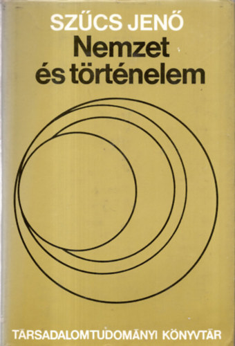 Huszár Tibor Szűcs Jenő (szerk.), Heckenast Gusztáv (lektor) - Nemzet és történelem - Társadalomtudományi Könyvtár (A nemzet historikuma és a történelemszemlélet nemzeti látószöge. Hozzászólás egy vitához / "Nemzetiség" és "nemzeti öntudat" a középkorban. Szempontok egy egységes fogalmi n