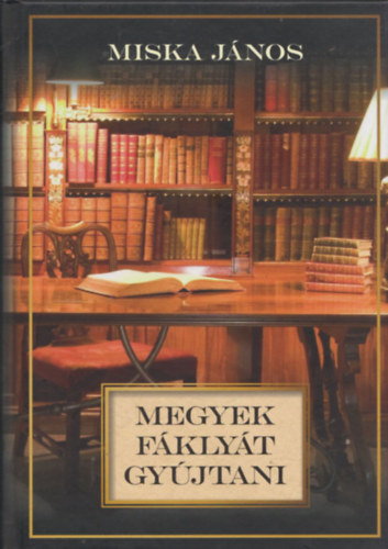 Miska J�nos - Megyek f�kly�t gy�jtani (Dedik�lt)