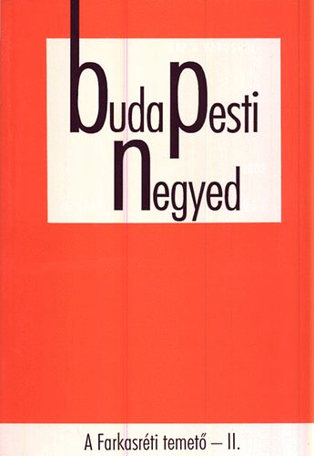Gerő András (főszerk.) - Budapesti negyed 41. szám - A Farkasréti temető II. - 2003 ősz
