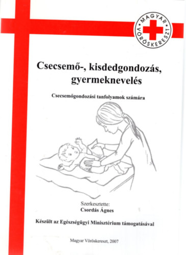 Csordás Ágnes - Csecsemő- és kisdedgondozás, gyermeknevelés - Csecsemőgondozási tanfolyamok számára