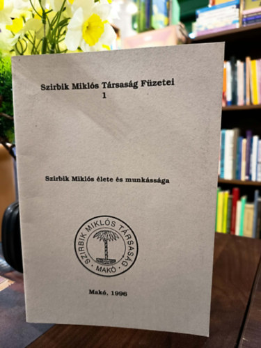 Eperjesy K�lm�n - Szirbik Mikl�s �lete �s munk�ss�ga. Szirbik Mikl�s T�rsas�g F�zetei 1.