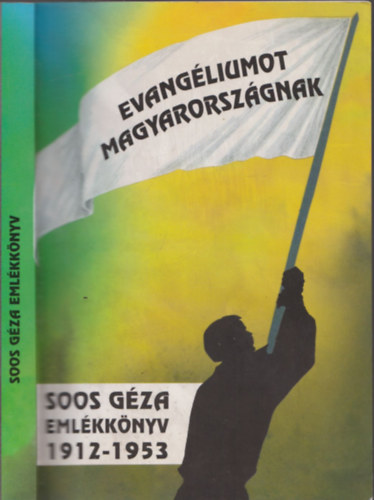 Evangliumot Magyarorszgnak - Soos Gza emlkknyv 1912-1953