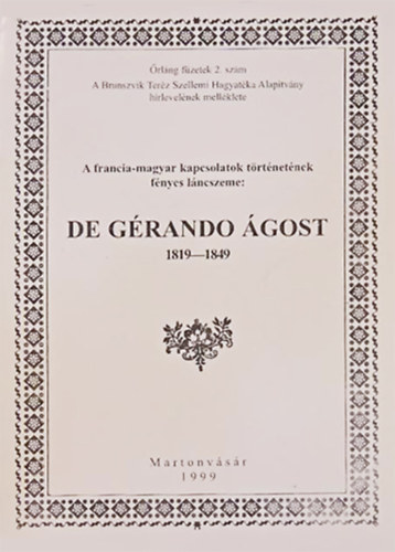 Hornyák Mária (szerk) - A francia-magyar kapcsolatok történetének fényes láncszeme: De Gérando Ágost 1819-1849
