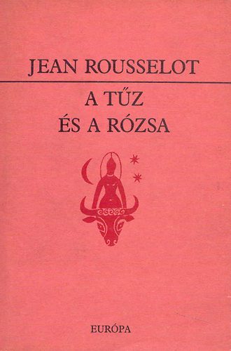 Jean Rousselot - A tűz és a rózsa