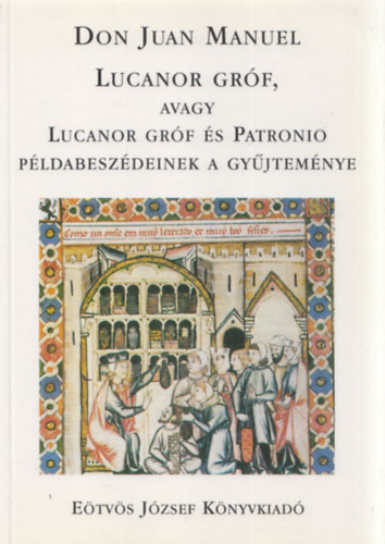 Scholz László (ford.) - Lucanor gróf, avagy Lucanor gróf és Patronio pédabeszédeinek a gyűjteménye