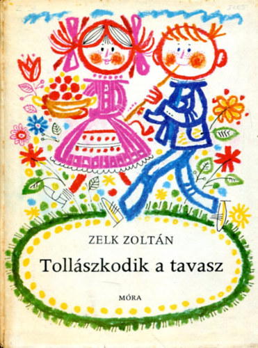 Szerk.: T. Aszódi Éva, Graf.: Kass János Zelk Zoltán - Tollászkodik a tavasz ( Kass János rajzaival) (Saját képpel)