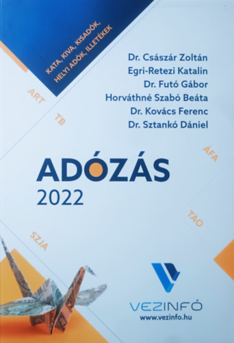 Dr. Egri-Retezi Katalin, Horváthné Szabó Beáta és Dr. Futó Gábor, Dr. Kovács Ferenc, Dr. Sztankó Dániel Császár Zoltán - Adózás 2022 - SZJA, ÁFA, TAO, KIVA, TBJ, KATA, adóeljárás, egyéb adók