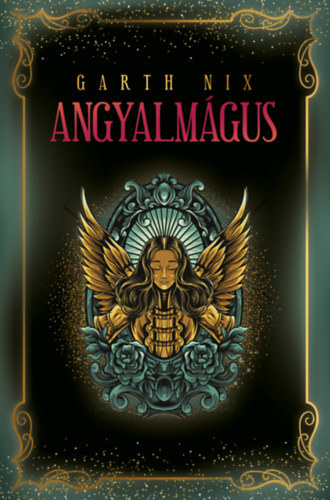 Garth Nix - Angyalm�gus