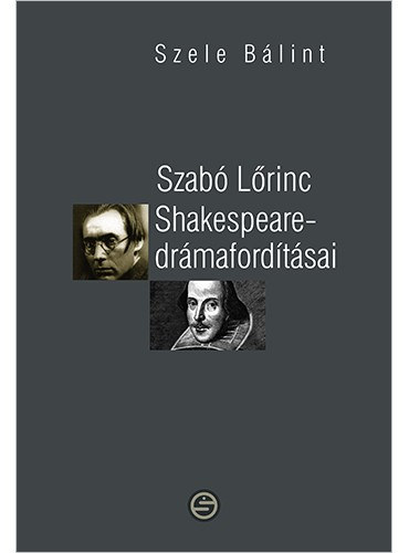 Szele Blint - Szab Lrincz Shakespeare-drmafordtsai