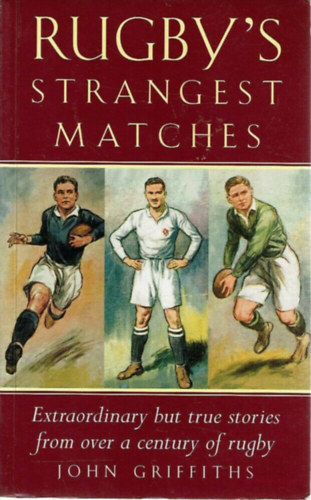 John Griffiths - Rugby's Strangest Matches: Extraordinary But True Stories from Over a Century of Rugby
