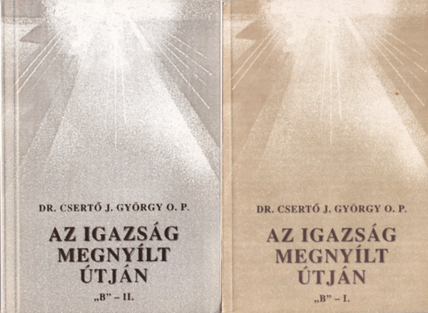 Dr. Csert J. Gyrgy O. P. - Az igazsg megnylt tjn 'B' - I-II.