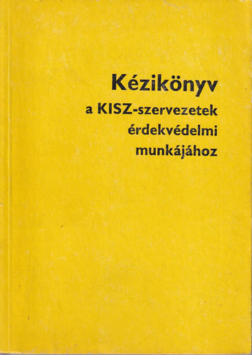 dr. Szk Lszln - Kziknyv a KISZ- szervezetek rdekvdelmi munkjhoz