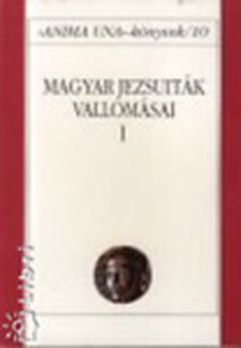 Szabó Ferenc - Magyar jezsuiták vallomásai I.