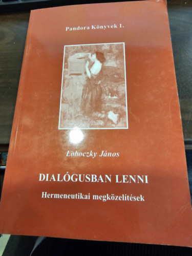Loboczky J�nos - Dial�gusban lenni- Hermeneutikai megk�zel�t�sek