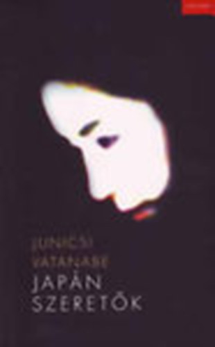 Szerk.: Szabados Tamás, Ford.: Tótisz András Junicsi Vatanabe - Japán szeretők - A Lost Paradise