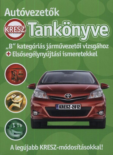 Virgh Sndor  Keller Ervin  Duka Gyula  Kiss Istvn  Samu Kata - Autvezetk tanknyve - "B" kategris jrmvezeti vizsghoz + elsseglynyjtsi ismeretekkel  (A LEGJABB KRESZ-MDOSTSOKKAL)