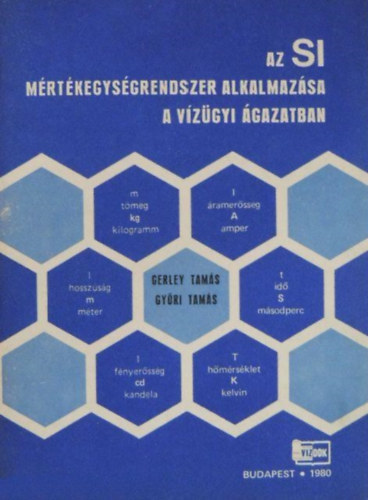 Gerley Tamás-Győri Tamás - Az SI mértékegységrendszer alkalmazása a vízügyi ágazatban