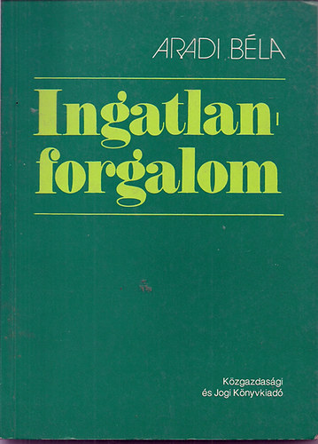 Aradi Bla - Ingatlanforgalom (Az ingatlanok adsvtele, cserje s kzvettse)