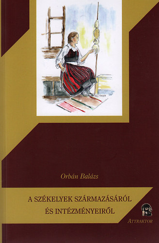 Orbn Balzs - A szkelyek szrmazsrl s intzmnyeirl