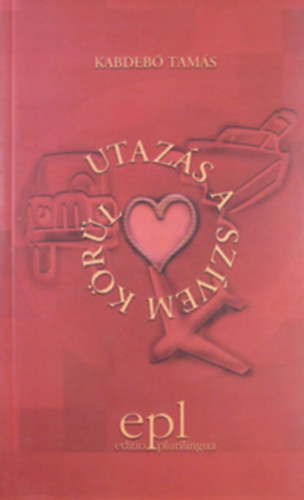 Kabdeb� Tam�s - Utaz�s a sz�vem k�r�l