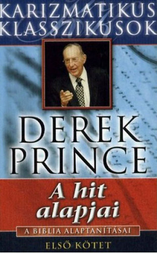 Derek Prince - A hit alapjai - A Biblia alaptantsai I.