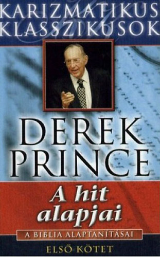 Derek Prince - A hit alapjai - A Biblia alaptan�t�sai I.